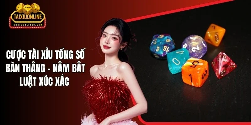 Cược Tài Xỉu Tổng Số Bàn Thắng - Nắm Bắt Luật Xúc Xắc