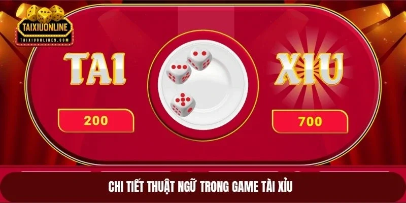 Chi tiết thuật ngữ trong game tài xỉu