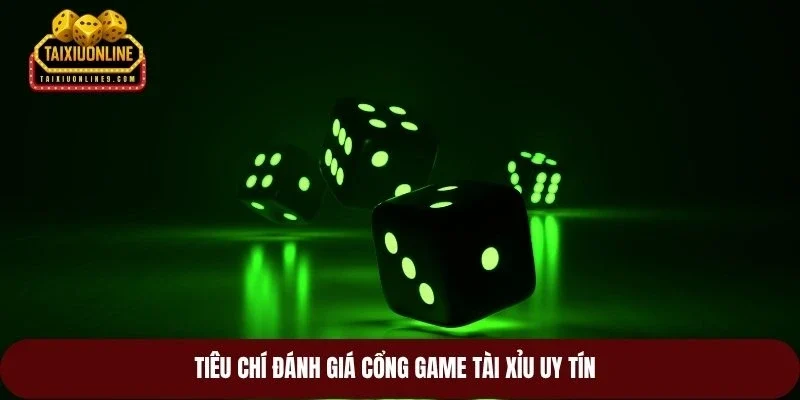 Tiêu chí đánh giá cổng game tài xỉu uy tín